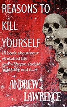 Reasons To Kill Yourself Ebook Lawrence Andrew Amazon Co Uk Kindle