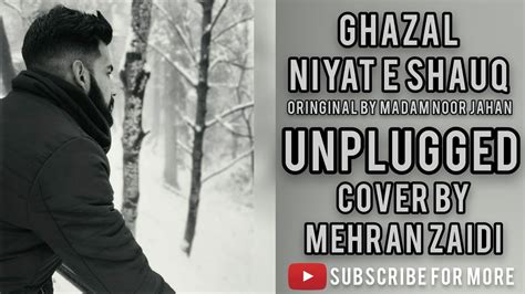 Niyat E Shauq Ghazal Madam Noor Jahan Unplugged Cover Mehran