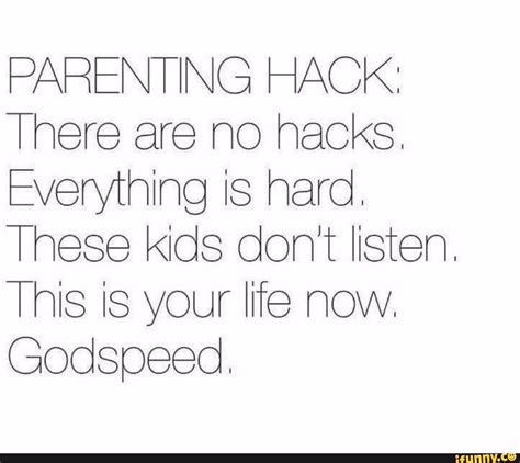 Parenting Hack There Are No Hacks Everything Is Hard These Kids Don