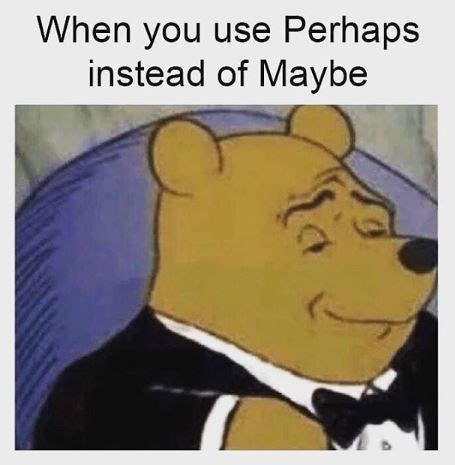 40 Tuxedo Winnie The Pooh Memes That Ll Make You Feel Cultured Funny