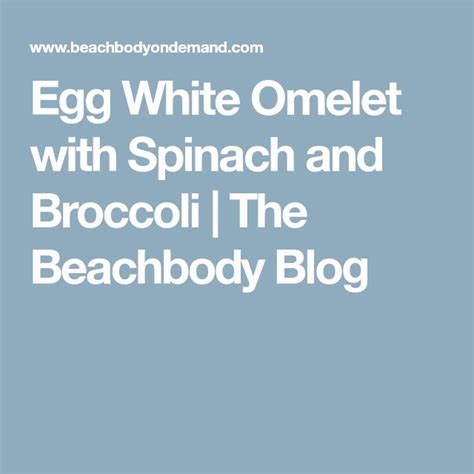 Egg White Omelet With Spinach And Broccoli Recipe The Beachbody Blog