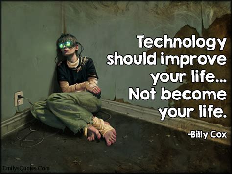 Technology Should Improve Your Life Not Become Your Life Popular