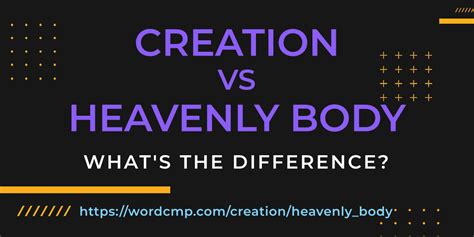 Creation Vs Heavenly Body · Whats The Difference