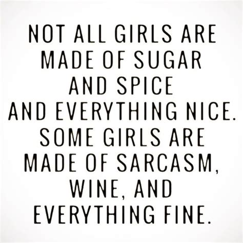 Not All Girls Are Made Of Sugar And Spice And Everything Nice Some