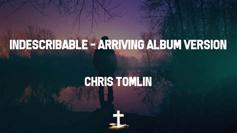 Chris Tomlin Indescribable Arriving Album Version Lyric Video