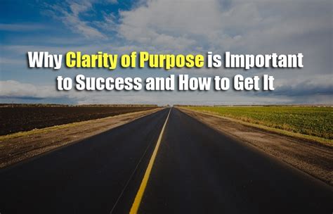 Why Clarity Of Purpose Is Important To Success And How To Get It