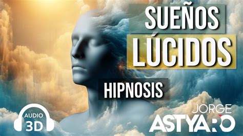 SueÑos LÚcidos Con Hipnosis Audio3d Asmr Jorge Astyaro Youtube