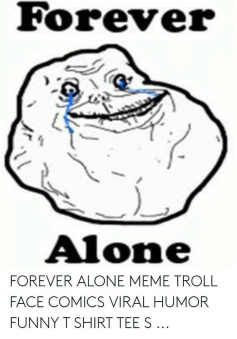 Porever Alone Forever Alone Meme Troll Face Comics Viral Humor Funny T
