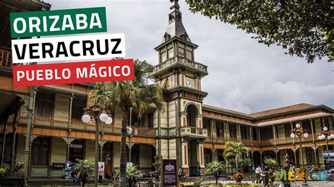 Orizaba Veracruz El Mejor Pueblo Mágico De Arquitectura Youtube