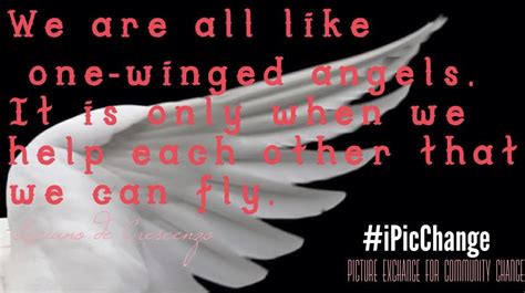 Two Wings Of A Bird We Are All Like One Winged Angels It Is Only
