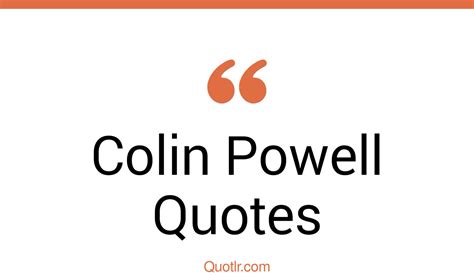 377 Colin Powell Quotes That Are Diplomatic Inspiring And Visionary