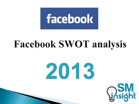 Few companies have been able to shake up the world like facebook has. Facebook SWOT analysis 2013 by Strategic Management Insight