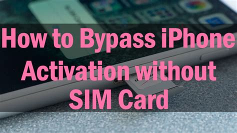 Ways How To Bypass Iphone Activation Without Sim Card