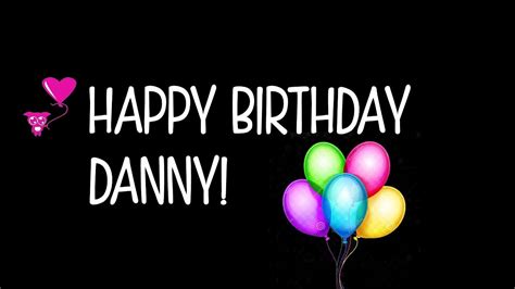 Happy Birthday Danny Youtube