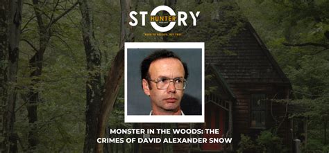 Monster In The Woods The Crimes Of David Alexander Snow Ep 1 Story