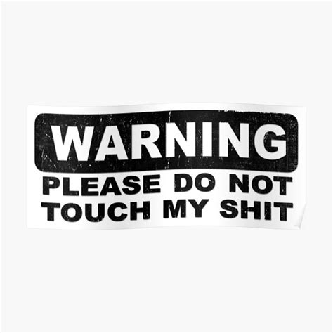 Warning Do Not Touch My Shit Poster For Sale By Dreadfulobject