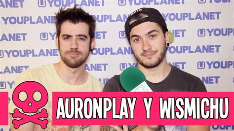 AuronPlay Y Wismichu Entrevista Youplanet YouTube