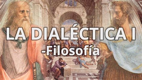 la dialectica  filosofia educatina youtube