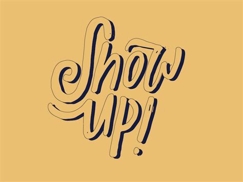 Just Show Up By Casey Callahan On Dribbble