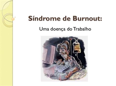 O termo em inglês burnout significa queimar algo até o fim. Síndrome de burnout