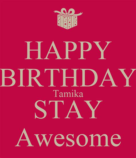 Happy Birthday Tamika Stay Awesome Poster Chris Keep Calm O Matic