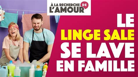 Le Linge Sale Se Lave En Famille - Le LINGE sale se LAVE en FAMILLE - À la Recherche de l’Amour - YouTube