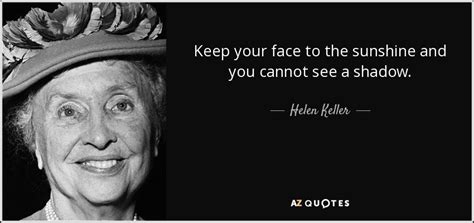 Helen Keller Quote Keep Your Face To The Sunshine And You Cannot See