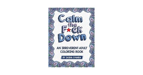 Calm The Fck Down An Irreverent Adult Coloring Book Raunchy Adult