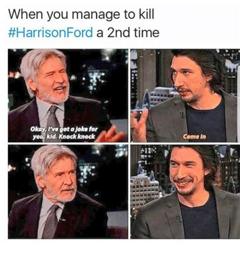 When You Manage To Kill Harrison Ford A 2nd Time Okay Ive