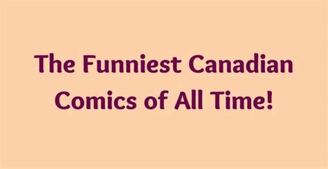The Funniest Canadian Comedians You Must Watch
