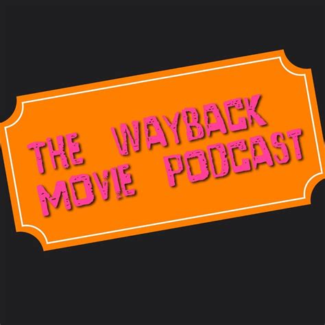 The Wayback Movie Podcast Tv Podcast Podchaser