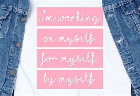 Im Working On Myself For Myself By Myself Svg Quotes Motivation