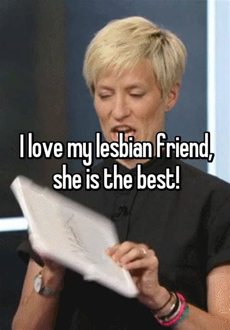 i love my lesbian friend she is the best