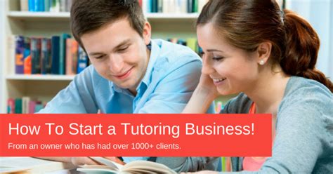 How To Start A Tutoring Business From An Owner Who Has Had Over 1000