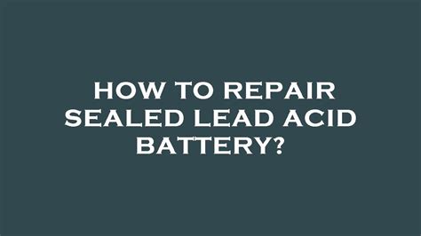 How To Repair Sealed Lead Acid Battery Youtube