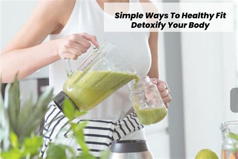 simple ways to healthy fit detoxify your body 2022