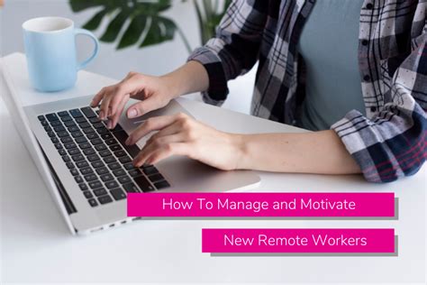 How To Manage And Motivate New Remote Workers