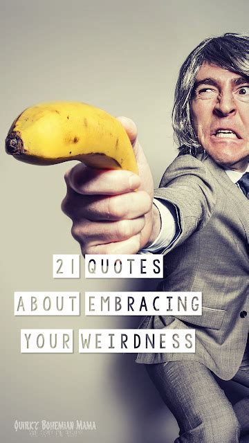 21 Quotes About Embracing Your Weirdness Quirky Bohemian Mama