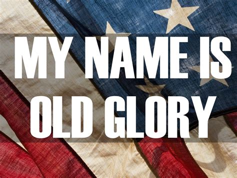My Name Is Old Glory Old Glory Olds Glory