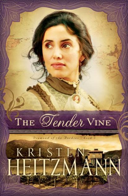 The Tender Vine Diamond Of The Rockies Book 3 By Kristen Heitzmann