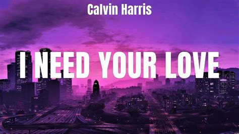 Calvin Harris I Need Your Love Lyrics Kelly Clarkson Ellie Goulding Nelly Youtube