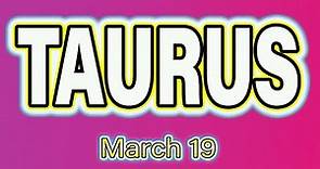 Taurus ♉️ THIS IS WHAT YOU NEED 🤑 TAURUS horoscope for today MARCH 19 2022 ♉️ TAURUS daily horoscope
