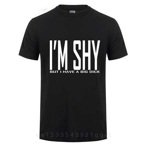 Im Shy But I Have A Big Dick O Neck Short Sleeve Cotton T Shirt Funny Birthday T For Best