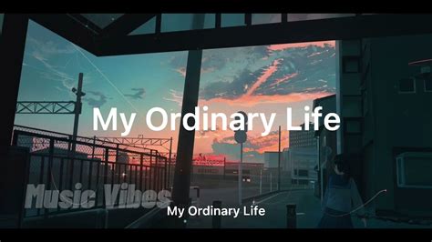 My Ordinary Life Lyrics Youtube