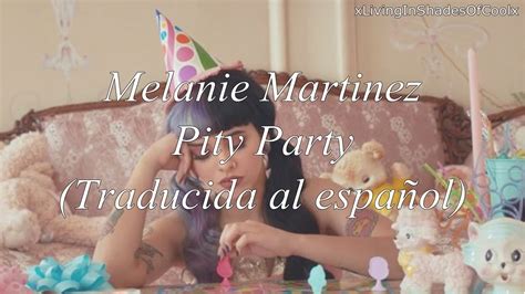 Melanie Martinez Pity Party Traducida Al Español Youtube