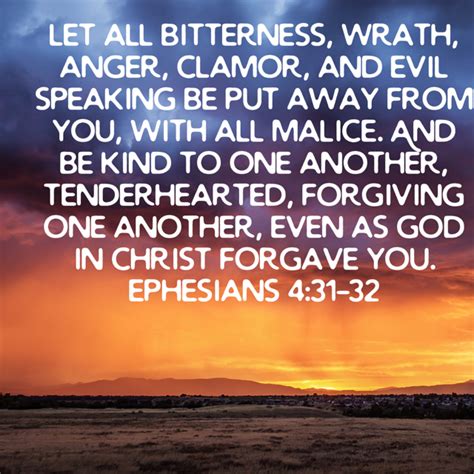 Ephesians 4 31 32 Let All Bitterness Wrath Anger Clamor And Evil