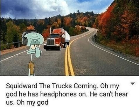 Original The Trucks Coming Oh My God He Has Airpods In Know Your