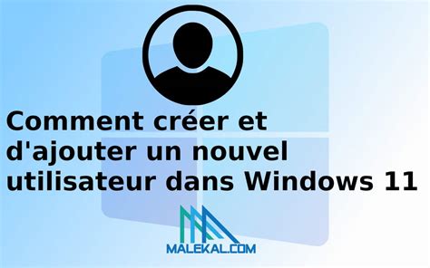 Windows 11 Ajouter Un Compte Utilisateur 6 Façons