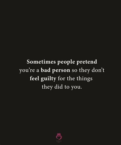 Sometimes People Pretend Youre A Bad Person Feeling Guilty Quotes Quotes By Emotions