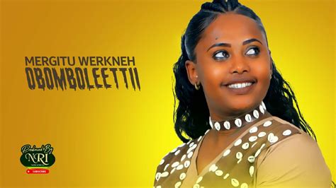 Mergitu Workineh Obomboleettii ኦቦምቦሌቲ New Ethiopian Oromo Music